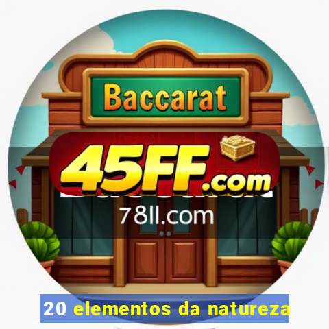 20 elementos da natureza